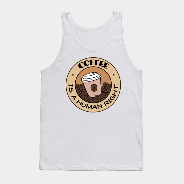 Coffee Is A Human Right Tank Top by NusaKingdoms